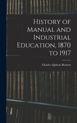 History Of Manual And Industrial Education, 1870 To 1917
