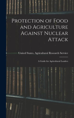 Protection Of Food And Agriculture Against Nuclear Attack: A Guide For Agricultural Leaders