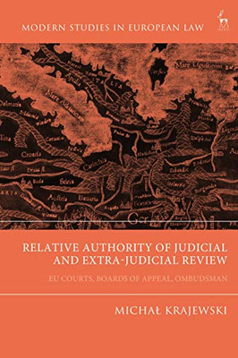 Relative Authority Of Judicial And Extra-Judicial Review: Eu Courts, Boards Of Appeal, Ombudsman (Modern Studies In European Law)