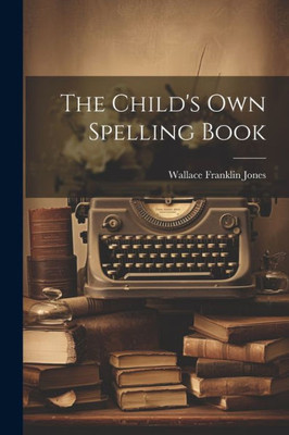 The Child's Own Spelling Book