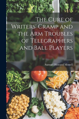 The Cure Of Writers' Cramp And The Arm Troubles Of Telegraphers And Ball Players