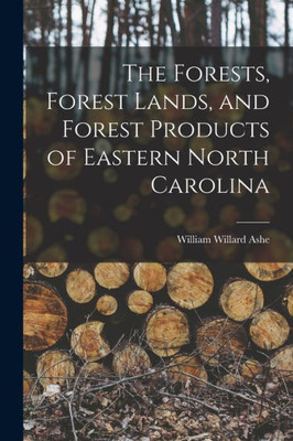The Forests, Forest Lands, And Forest Products Of Eastern North Carolina