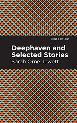 Deephaven And Selected Stories (Mint Editions)