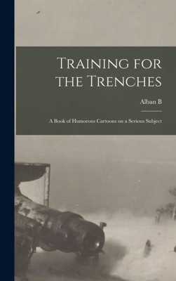 Training For The Trenches; A Book Of Humorous Cartoons On A Serious Subject