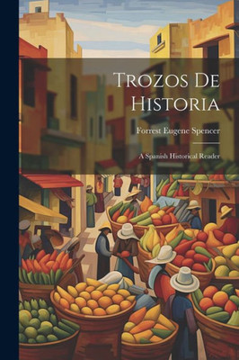 Trozos De Historia: A Spanish Historical Reader