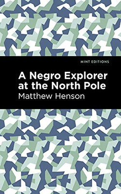 A Negro Explorer At The North Pole (Mint Editions)