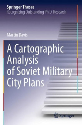 A Cartographic Analysis Of Soviet Military City Plans (Springer Theses)
