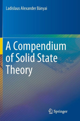 A Compendium Of Solid State Theory