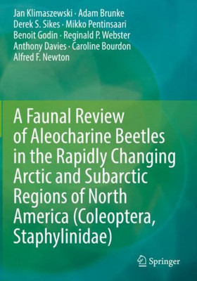 A Faunal Review Of Aleocharine Beetles In The Rapidly Changing Arctic And Subarctic Regions Of North America (Coleoptera, Staphylinidae)