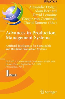 Advances In Production Management Systems. Artificial Intelligence For Sustainable And Resilient Production Systems (Ifip Advances In Information And Communication Technology)