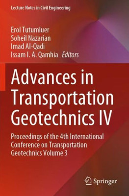 Advances In Transportation Geotechnics Iv: Proceedings Of The 4Th International Conference On Transportation Geotechnics Volume 3 (Lecture Notes In Civil Engineering, 166)