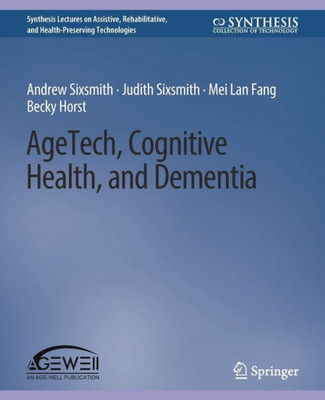 Agetech, Cognitive Health, And Dementia (Synthesis Lectures On Assistive, Rehabilitative, And Health-Preserving Technologies)