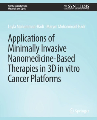 Applications Of Minimally Invasive Nanomedicine-Based Therapies In 3D In Vitro Cancer Platforms (Synthesis Lectures On Materials And Optics)