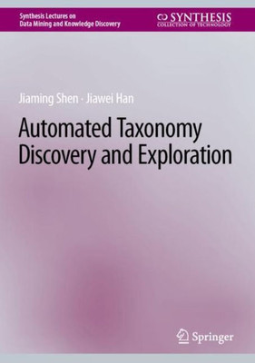 Automated Taxonomy Discovery And Exploration (Synthesis Lectures On Data Mining And Knowledge Discovery)