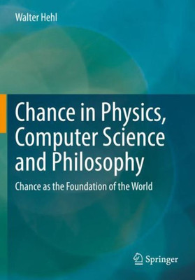 Chance In Physics, Computer Science And Philosophy: Chance As The Foundation Of The World (Die Blaue Stunde Der Informatik)