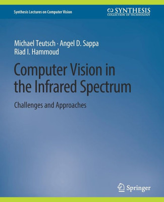 Computer Vision In The Infrared Spectrum: Challenges And Approaches (Synthesis Lectures On Computer Vision)