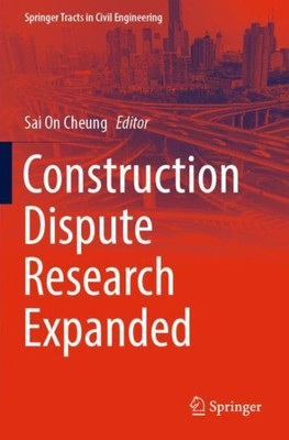 Construction Dispute Research Expanded (Springer Tracts In Civil Engineering)
