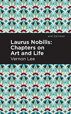 Laurus Nobilis: Chapters On Art And Life (Mint Editions)