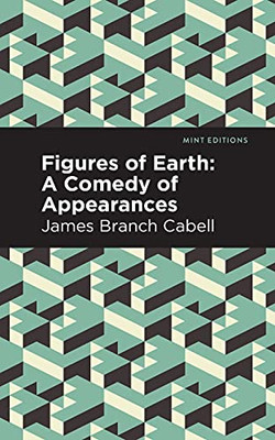 Figures Of Earth: A Comedy Of Appearances (Mint Editions)
