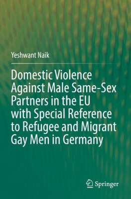 Domestic Violence Against Male Same-Sex Partners In The Eu With Special Reference To Refugee And Migrant Gay Men In Germany
