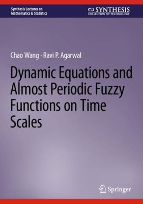 Dynamic Equations And Almost Periodic Fuzzy Functions On Time Scales (Synthesis Lectures On Mathematics & Statistics)