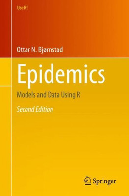 Epidemics: Models And Data Using R (Use R!)