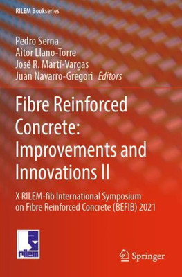 Fibre Reinforced Concrete: Improvements And Innovations Ii: X Rilem-Fib International Symposium On Fibre Reinforced Concrete (Befib) 2021 (Rilem Bookseries, 36)