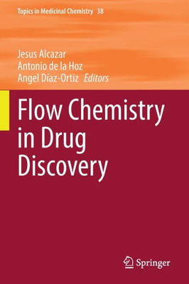 Flow Chemistry In Drug Discovery (Topics In Medicinal Chemistry, 38)