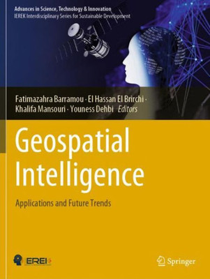 Geospatial Intelligence: Applications And Future Trends (Advances In Science, Technology & Innovation)