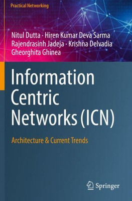 Information Centric Networks (Icn): Architecture & Current Trends (Practical Networking)