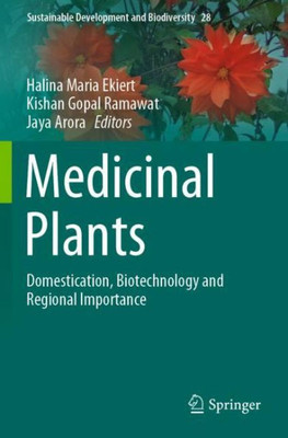 Medicinal Plants: Domestication, Biotechnology And Regional Importance (Sustainable Development And Biodiversity, 28)