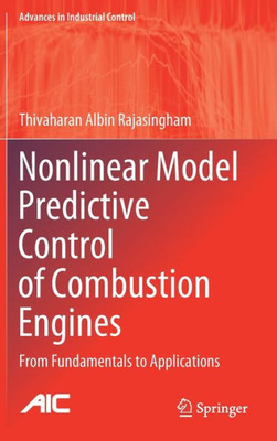 Nonlinear Model Predictive Control Of Combustion Engines: From Fundamentals To Applications (Advances In Industrial Control)