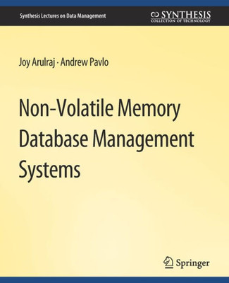 Non-Volatile Memory Database Management Systems (Synthesis Lectures On Data Management)