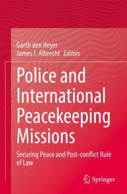 Police And International Peacekeeping Missions: Securing Peace And Post-Conflict Rule Of Law