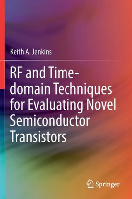 Rf And Time-Domain Techniques For Evaluating Novel Semiconductor Transistors