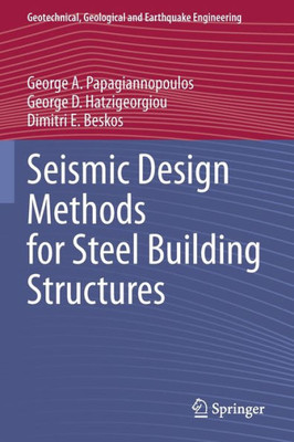 Seismic Design Methods For Steel Building Structures (Geotechnical, Geological And Earthquake Engineering, 51)