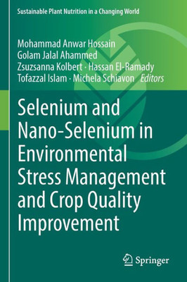 Selenium And Nano-Selenium In Environmental Stress Management And Crop Quality Improvement (Sustainable Plant Nutrition In A Changing World)