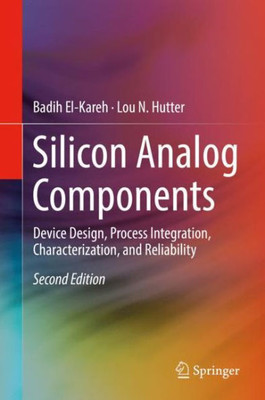 Silicon Analog Components: Device Design, Process Integration, Characterization, And Reliability