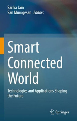 Smart Connected World: Technologies And Applications Shaping The Future