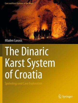 The Dinaric Karst System Of Croatia: Speleology And Cave Exploration (Cave And Karst Systems Of The World)