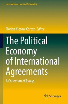 The Political Economy Of International Agreements: A Collection Of Essays (International Law And Economics)
