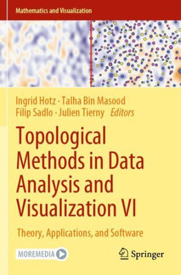 Topological Methods In Data Analysis And Visualization Vi: Theory, Applications, And Software (Mathematics And Visualization)