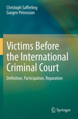 Victims Before The International Criminal Court: Definition, Participation, Reparation