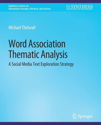 Word Association Thematic Analysis: A Social Media Text Exploration Strategy (Synthesis Lectures On Information Concepts, Retrieval, And Services)