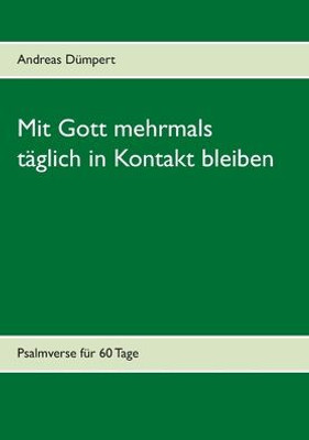 Mit Gott Mehrmals T?lich In Kontakt Bleiben: Psalmverse F· 60 Tage (German Edition)