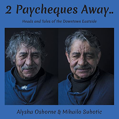 2 Paycheques Away..: Heads And Tales Of The Downtown Eastside (Paperback)