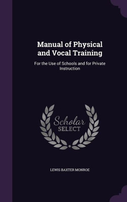 Manual Of Physical And Vocal Training: For The Use Of Schools And For Private Instruction