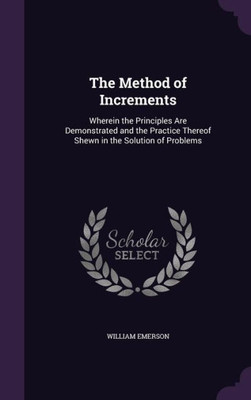 The Method Of Increments: Wherein The Principles Are Demonstrated And The Practice Thereof Shewn In The Solution Of Problems