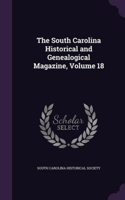 The South Carolina Historical And Genealogical Magazine, Volume 18