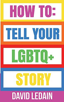 How To: Tell Your Lgbtq+ Story